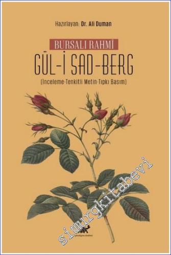 Bursalı Rahmi Gül-i Sad-Berg (İnceleme-Tenkitli Metin-Tıpkı Basım) - 2