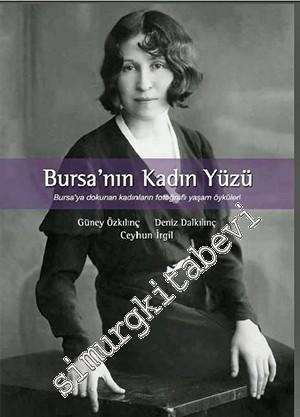 Bursa'nın Kadın Yüzü: Bursa'ya Dokunan Kadınların Fotoğraflı Yaşam Öyk