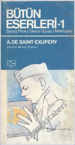Bütün Eserleri 1: Savaş Pilotu / Gece Uçuşu / Mektuplar -        1983