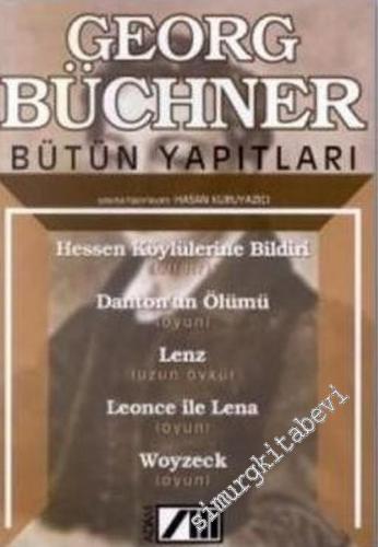 Bütün Yapıtları: Hessen Köylülerine Bildiri (Bildiri), Danton'un Ölümü (Oyun), Lenz (Uzun Öykü), Leonca ile Lena (Oyun), Woyzeck (Oyun) -        2003