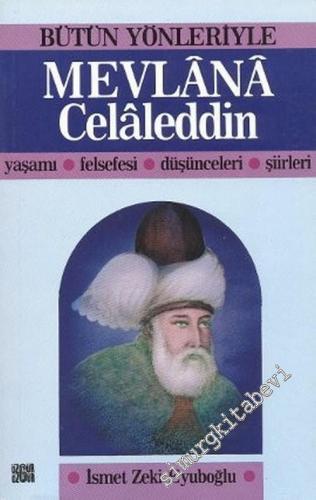 Bütün Yönleriyle Mevlana Celaleddin: Yaşamı, Felsefesi, Düşünceleri, Şiirleri -        1998