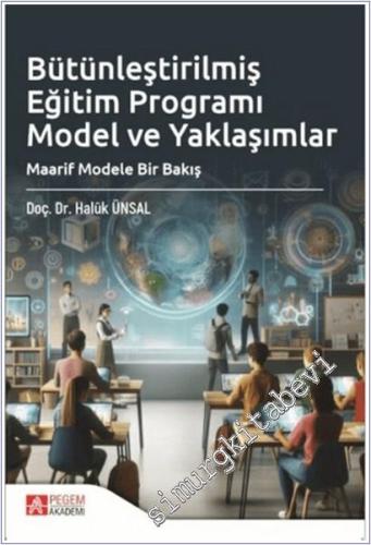 Bütünleştirilmiş Eğitim Programı : Model ve Yaklaşımlar - Maarif Modele Bir Bakış - 2024