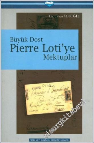Büyük Dost Pierre Loti'ye Mektuplar