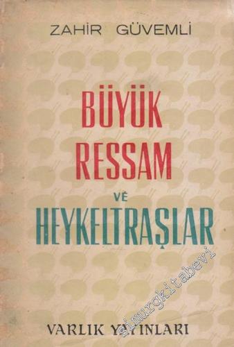 Büyük Ressam ve Heykeltraşlar: 140 Sanatçının Hayatı ve Eseri