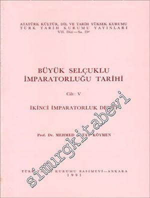Büyük Selçuklu İmparatorluğu Tarihi Cilt 5: İkinci İmparatorluk Devri -        1991