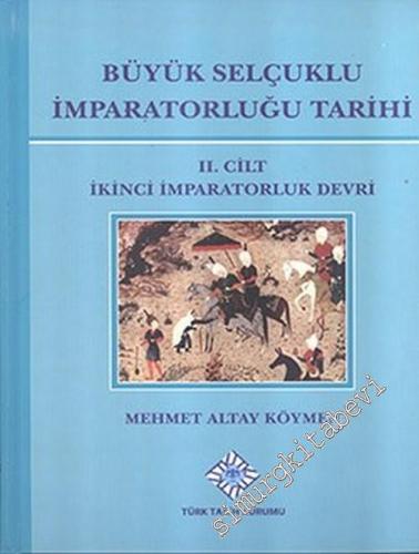 Büyük Selçuklu İmparatorluğu Tarihi Cilt 2: İkinci İmparatorluk Devri -        2017