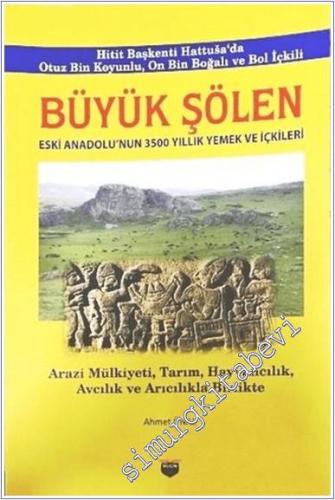 Büyük Şölen : Eski Anadolu'nun 3500 Yıllık Yemek ve İçkileri - Hitit Başkenti Hattuşa'da Otuz Bin Koyunlu, On Bin Boğalı ve Bol İçkili - Arazi Mülkiyeti Tarım Hayvancılık Avcılık ve Arıcılıkla Birlikte -        2019
