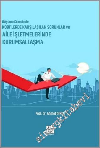 Büyüme Sürecinde KOBİ'lerde Karşılaşılan Sorunlar ve Aile İşletmelerinde Kurumsallaşma -        2025