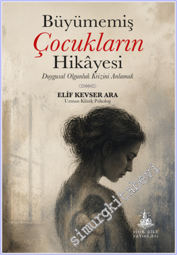Büyümemiş Çocukların Hikâyesi : Duygusal Olgunluk Krizini Anlamak -