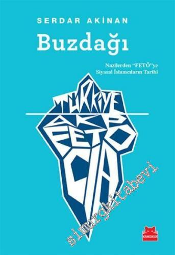 Buzdağı: Türkiye, AKP, FETÖ, CIA: Nazilerden “FETÖ”ye Siyasal İslamcıların Tarihi -        2017