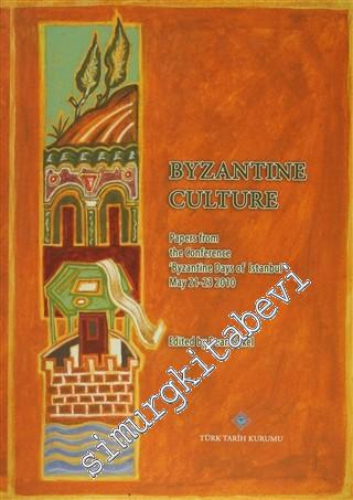 Byzantine Culture: Papers From The Conference 'Byzantine Days of Istanbul' May 21-23 2010 CİLTLİ -        2014