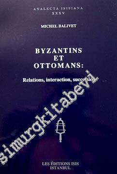 Byzantins et Ottomans: Relations, Interaction, Succession