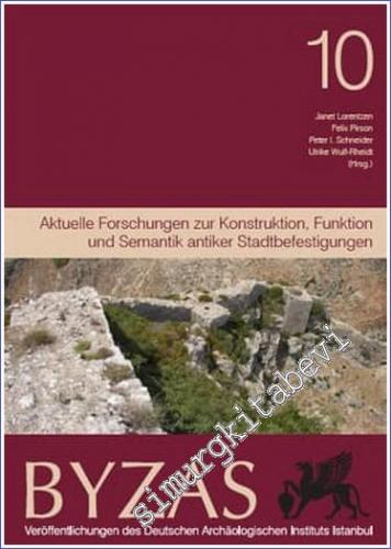 BYZAS 10 : Aktuelle Forschungen zur Konstruktion, Funktion und Semantik antiker Stadtbefestigungen -        2010