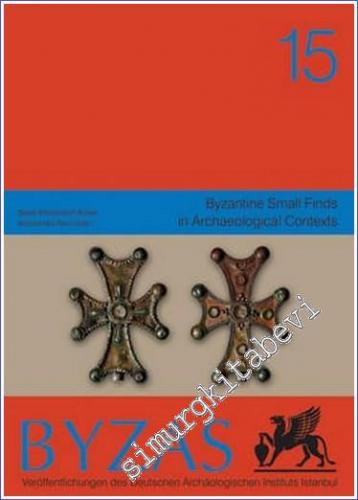 BYZAS 15 : Byzantine Small Finds in Archaeological Contexts - 2012