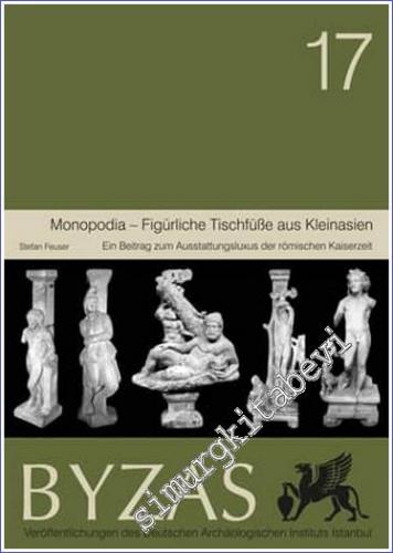 BYZAS 17 : Monopodia - Figürliche Tischfüsse aus Kleinasien : Ein Beit