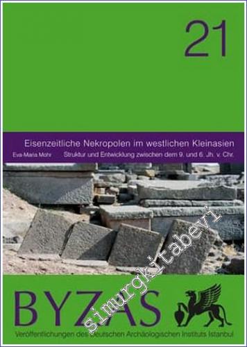 BYZAS 21 : Eisenzeitliche Nekropolen in westlichen Kleinasien Struktur und Entwicklung zwischen dem 9. und 6. Jh. v. Chr. -        2015