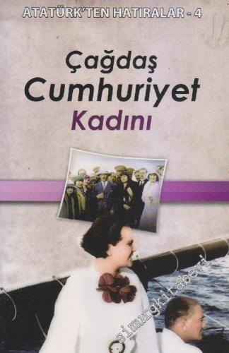 Çağdaş Cumhuriyet Kadını: Atatürk'ten Hatıralar 4