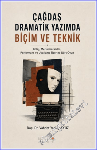 Çağdaş Dramatik Yazımda Biçim ve Teknik: Kolaj Metinlerarasılık Performans ve Uyarlama Üzerine Dört Oyun -