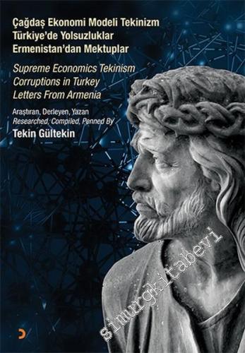 Çağdaş Ekonomi Modeli Tekinizm / Türkiye'de Yolsuzluklar / Ermenistan'dan Mektuplar = Supreme Economics Tekinism / Corruptions in Turkey / Letters From Armenia -