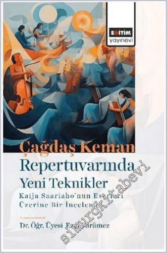 Çağdaş Keman Repertuvarında Yeni Teknikler Kaija Saariaho'nun Eserleri Üzerine Bir İnceleme -        2025