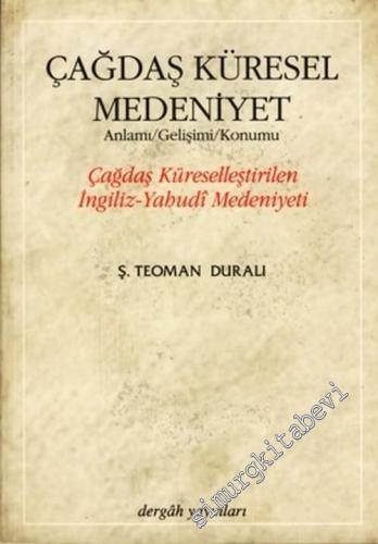 Çağdaş Küresel Medeniyet (Anlamı / Gelişimi / Konumu) Çağdaş Küreselle