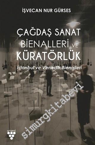 Çağdaş Sanat Bienalleri ve Küratörlük : İstanbul ve Venedik Bienalleri -
