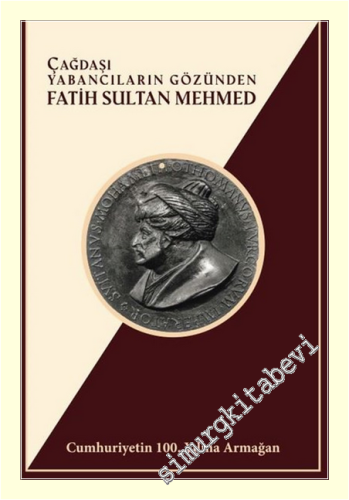 Çağdaşı Yabancıların Gözünden Fatih Sultan Mehmed - Cumhuriyetin 100. 