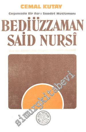 Çağımızda Bir Asr-ı Saadet Müslümanı: Bediüzzaman Said Nursi Kur'an Ahlakına Dayalı Yaşam Düzeni -