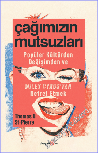 Çağımızın Mutsuzları : Popüler Kültürden Değişimden ve Miley Cyrus'tan Nefret Etmek -