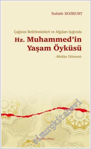 Çağının Belirlenimleri ve Algıları Işığında Hz. Muhammed'in Yaşam Öyküsü - Mekke Dönemi -        2024