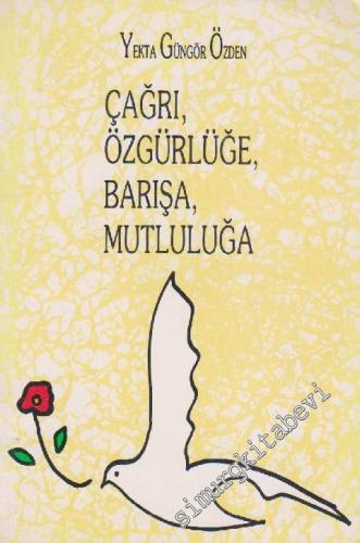 Çağrı, Özgürlüğe, Barışa, Mutluluğa -