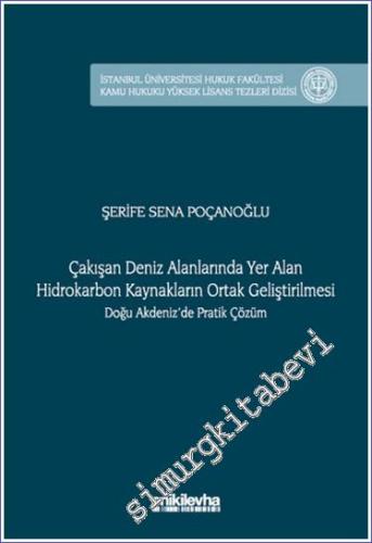 Çakışan Deniz Alanlarında Yer Alan Hidrokarbon Kaynakların Ortak Geliştirilmesi Doğu Akdeniz'de Pratik Çözüm İstanbul Üniversitesi Hukuk Fakültesi Kamu Hukuku Yüksek Lisans Tezleri Dizisi No: 16 -        2024