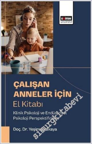 Çalışan Anneler İçin El Kitabı Klinik Psikoloji ve Endüstriyel Psikoloji Perspektifinden -        2025