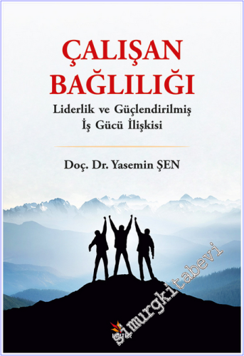 Çalışan Bağlılığı :  Liderlik ve Güçlendirilmiş İş Gücü İlişkisi -        2026