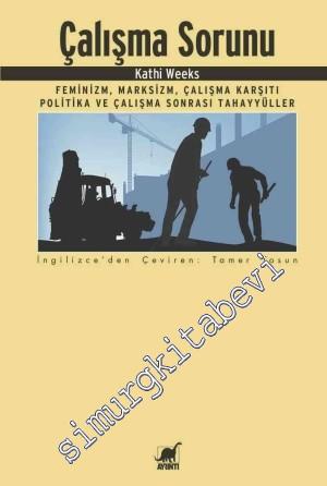 Çalışma Sorunu: Feminizm, Marksizm, Çalışma Karşıtı Politika ve Çalışma Sonrası Tahayyüller -