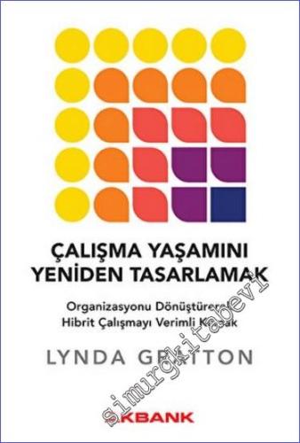 Çalışma Yaşamını Yeniden Tasarlamak : Organizasyonu Dönüştürerek Hibrit Çalışmayı Verimli Kılmak -        2022