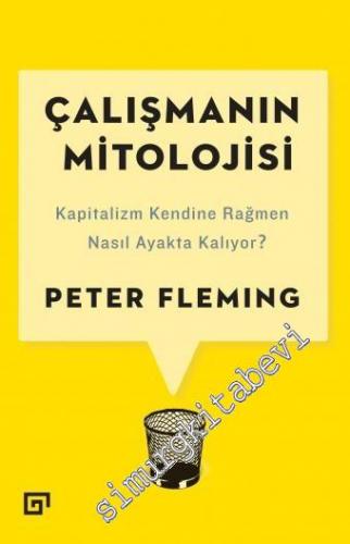 Çalışmanın Mitolojisi: Kapitalizm Kendine Rağmen Nasıl Ayakta Kalıyor? -