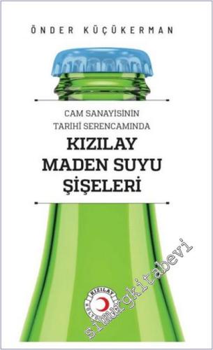Cam Sanayisinin Tarihî Serencamında Kızılay Maden Suyu Şişeleri -        2025