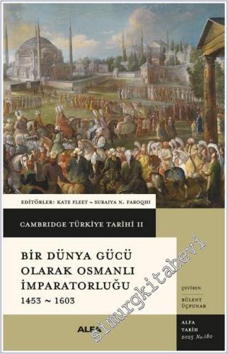 Cambridge Türkiye Tarihi Cilt 2: Bir Dünya Gücü Olarak Osmanlı İmparatorluğu (1453 - 1603) CİLTLİ -        2025
