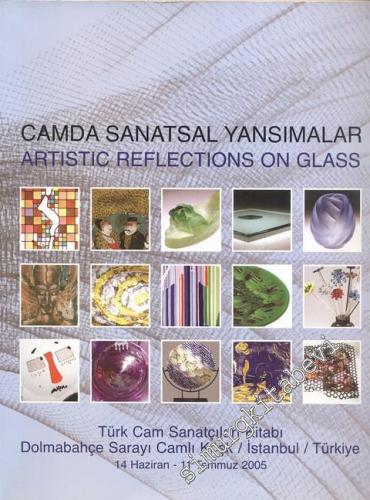 Camda Sanatsal Yansımalar = Artistic Glass Reflections: Türk Cam Sanatçıları Kitabı -