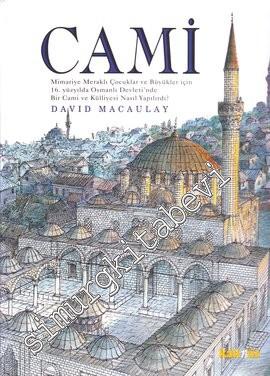Cami: Mimariye Meraklı Çocuklar ve Büyükler İçin 16. Yüzyılda Osmanlı Devleti'nde Bir Cami ve Külliyesi Nasıl Yapılırdı? CİLTLİ -