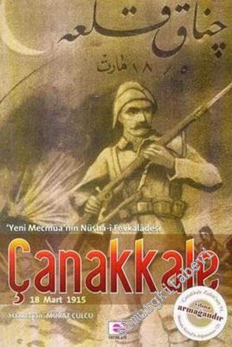 Çanakkale 18 Mart 1915: Yeni Mecmûa'nın Nüsha-i Fevkalâdesi -        2006