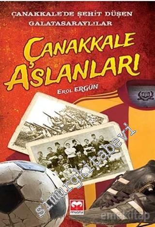 Çanakkale Aslanları: Çanakkale' de Şehit Düşen Galatasaraylılar -
