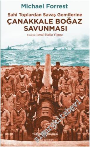 Çanakkale Boğaz Savunması: Şahi Toplardan Savaş Gemilerine -