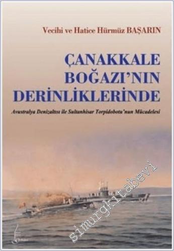 Çanakkale Boğazının Derinliklerinde: Avustralya Denizaltısı ile Sultanhisar Torpidobotunun Mücadelesi -