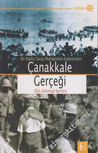 Çanakkale Gerçeği: Bir İngiliz Savaş Muhabirinin Kaleminden -        2005