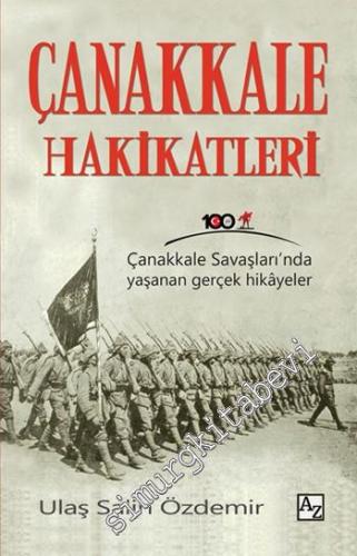Çanakkale Hakikatleri : Çanakkale Savaşları'nda Yaşanan Gerçek Hikâyeler -