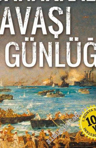 Çanakkale Savaşı Günlüğü: Gün Gün, Saat Saat Çanakkale