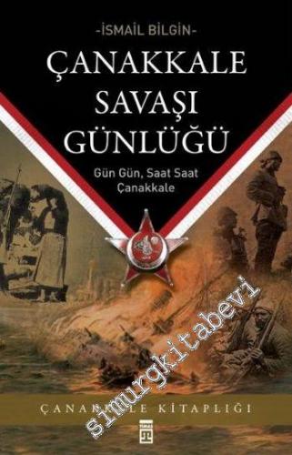 Çanakkale Savaşı Günlüğü: Gün Gün, Saat Saat Çanakkale -