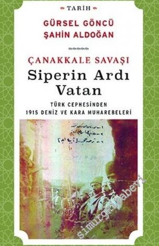 Çanakkale Savaşı Siperin Ardı Vatan: Türk Cephesinden 1915 Deniz ve Kara Muharebeleri -        2013
